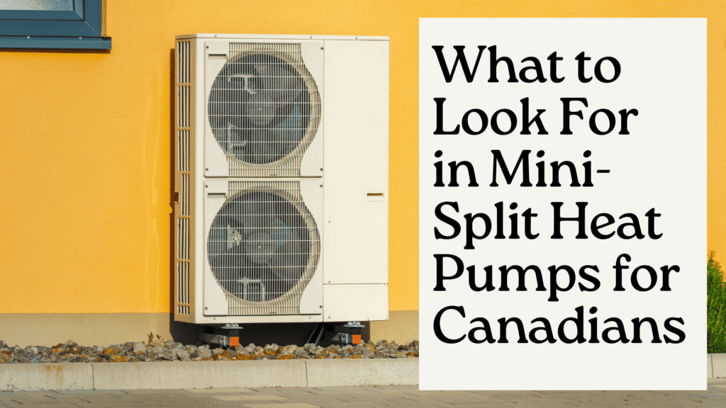 What to Look For in Mini-Split Heat Pumps for Canadians