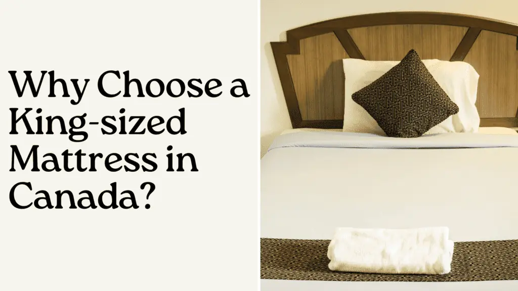 Why Choose a King-Sized Mattress in Canada