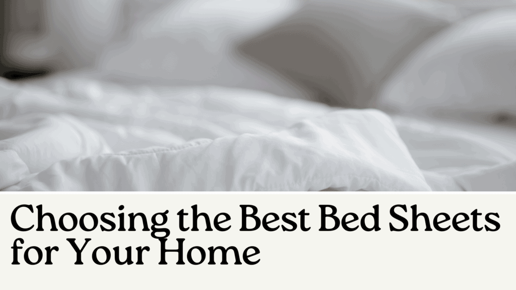 Choosing the Best Bed Sheets for Your Home