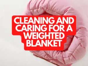 Cleaning and Caring For A Weighted Blanket