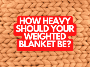 How Heavy Should Your Weighted Blanket Be