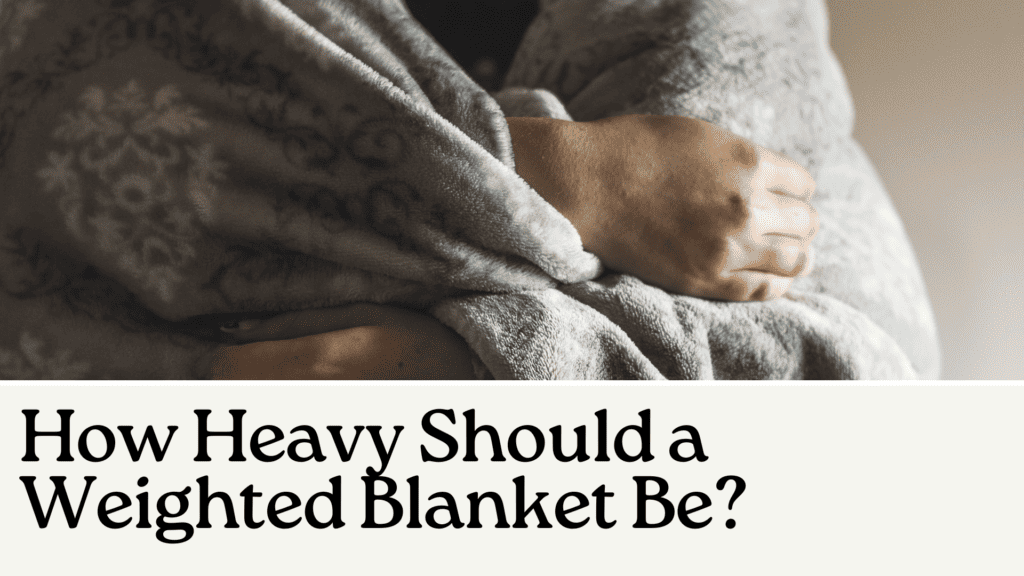 How Heavy Should a Weighted Blanket Be