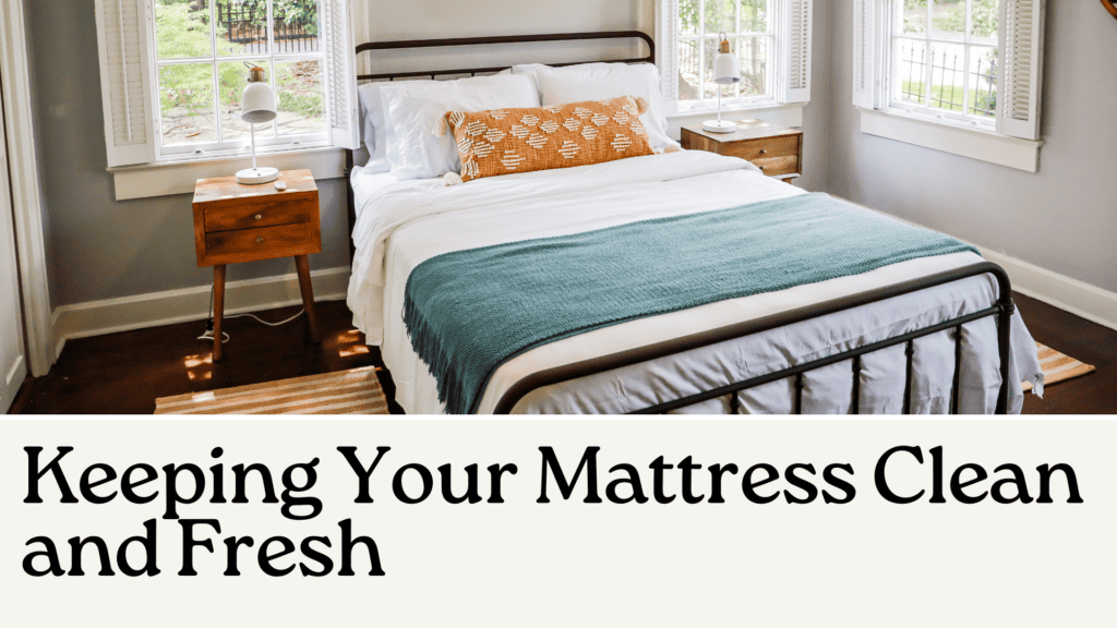 Keeping Your Mattress Clean and Fresh