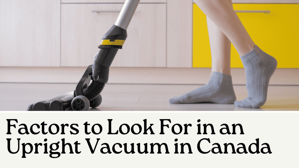 Factors to Look For in an Upright Vacuum in Canada