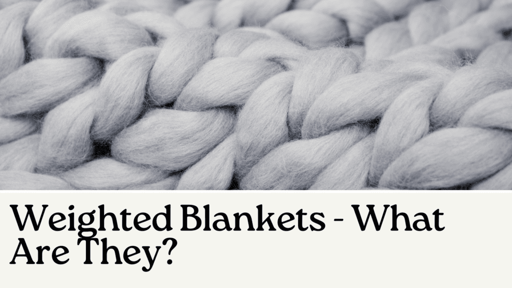 Weighted Blankets - What Are They