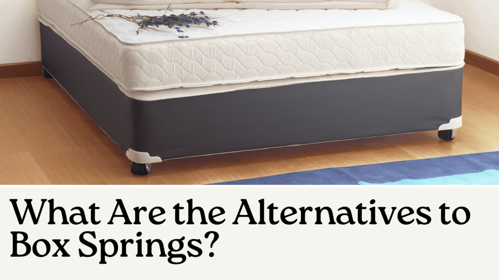What Are the Alternatives to Box Springs