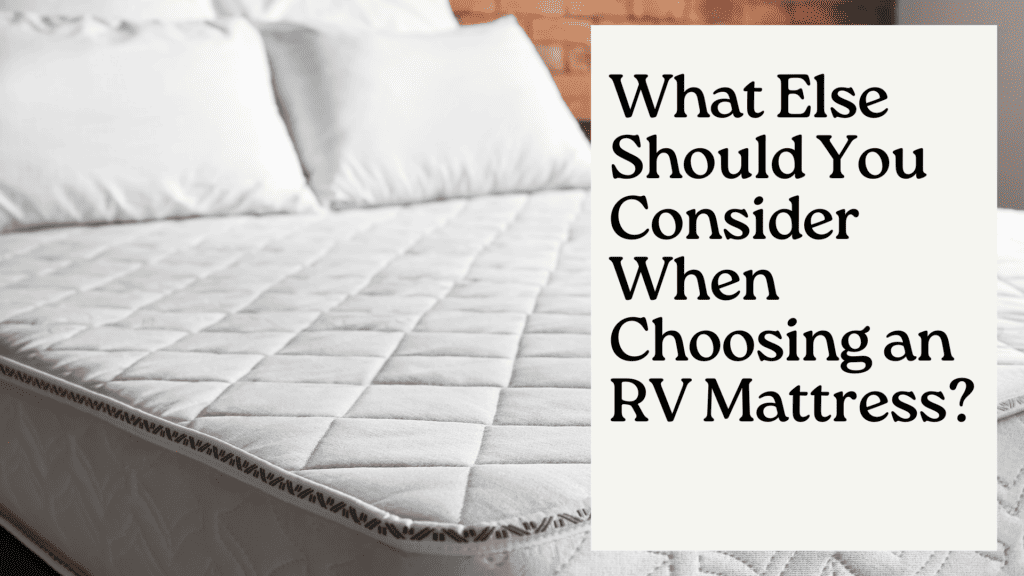What Else Should You Consider When Choosing an RV Mattress