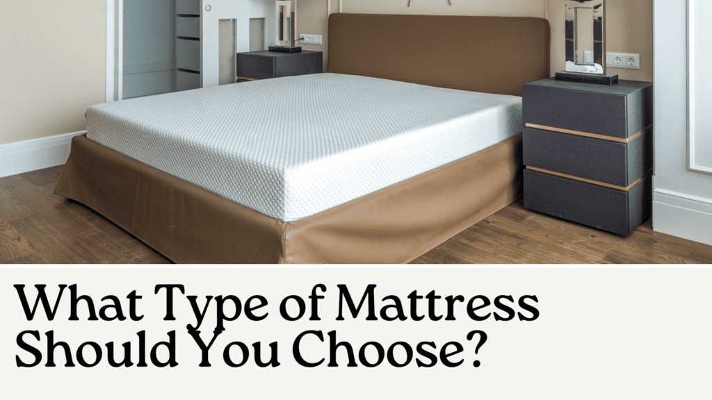 What Type of Mattress Should You Choose