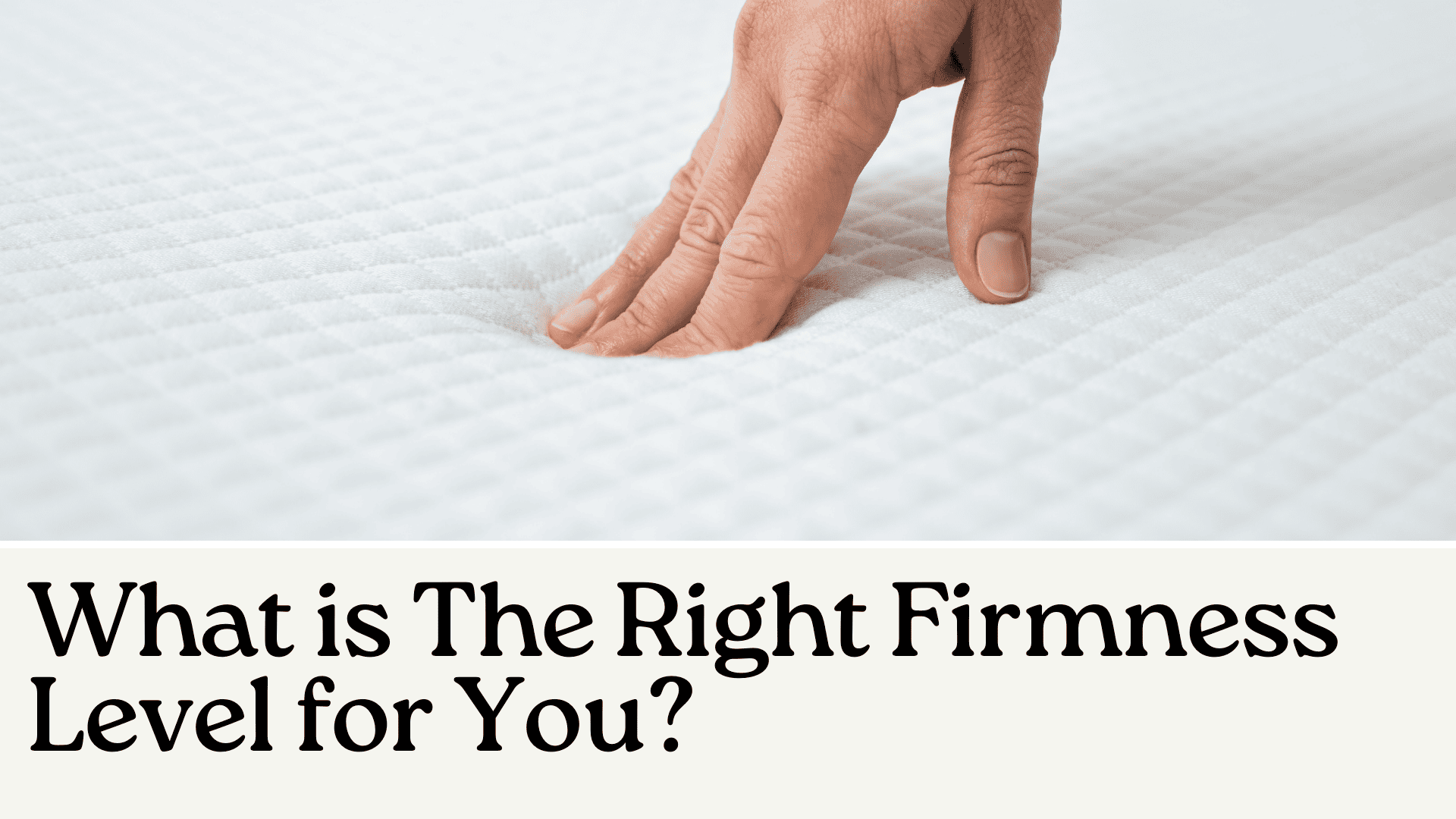 What is The Right Firmness Level for You