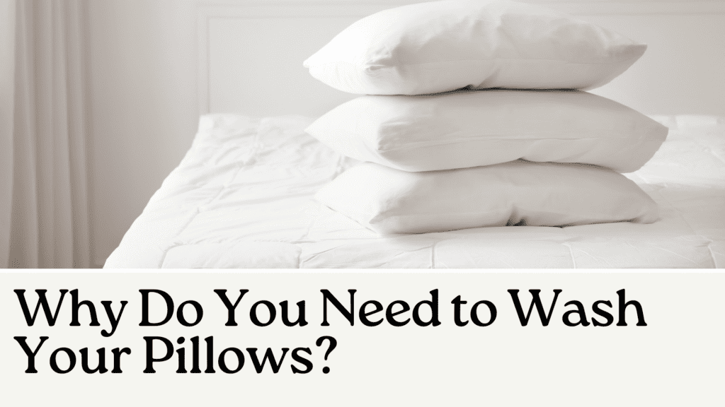 Why Do You Need to Wash Your Pillows