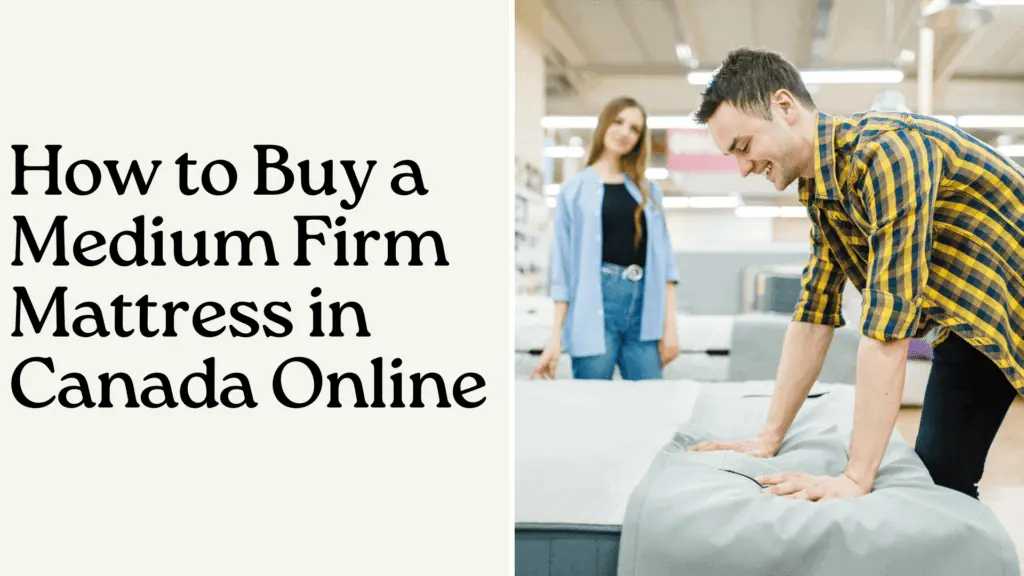 How to Buy a Medium Firm Mattress in Canada Online