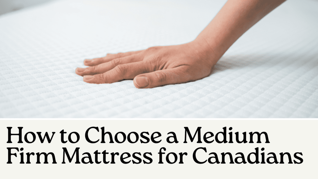 How to Choose a Medium Firm Mattress for Canadians