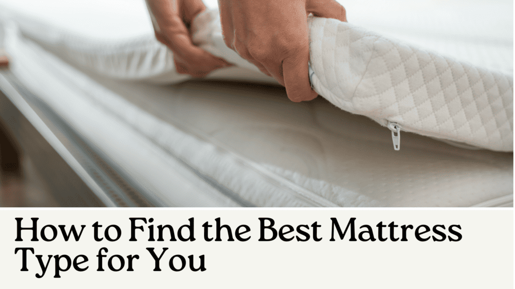 How to Find the Best Mattress Type for You