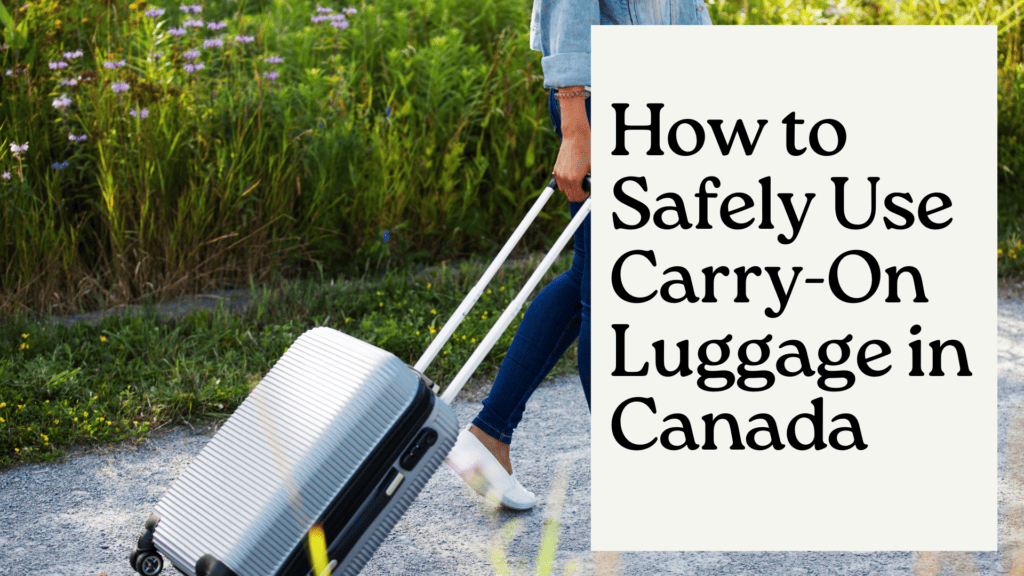 How to Safely Use Carry-On Luggage in Canada
