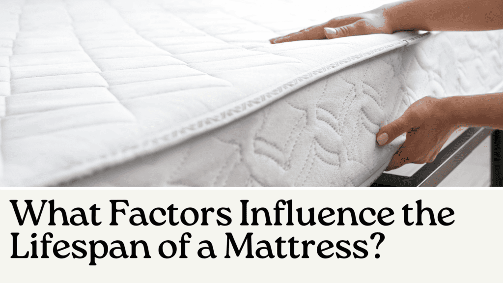 What Factors Influence the Lifespan of a Mattress