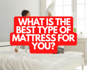 What is the Best Type of Mattress for You