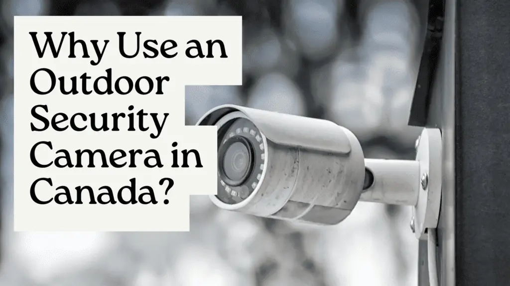 Why Use an Outdoor Security Camera in Canada