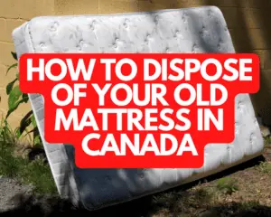 How to Dispose of Your Old Mattress in Canada