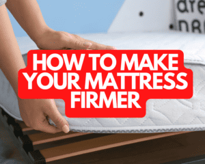 How to Make Your Mattress Firmer