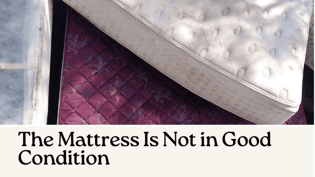The Mattress Is Not in Good Condition