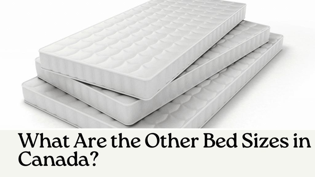 What Are the Other Bed Sizes in Canada