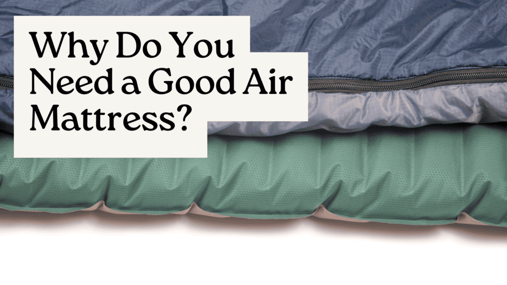 Why Do You Need a Good Air Mattress