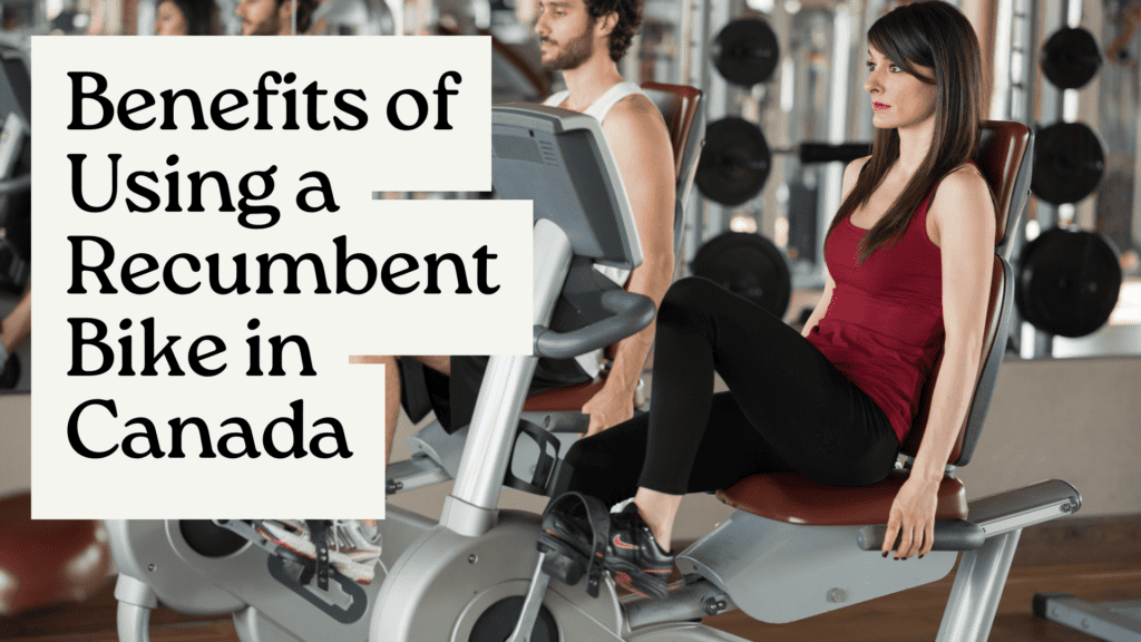 Benefits of Using a Recumbent Bike in Canada