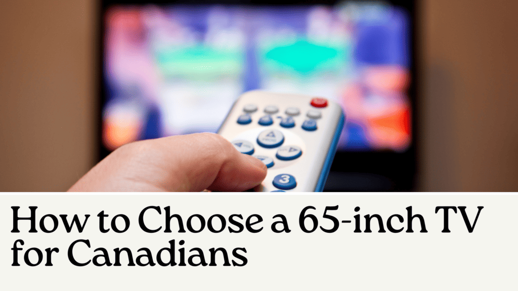 How to Choose a 65 Inch TV for Canadians