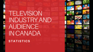 Television Industry and Audience Statistics in Canada