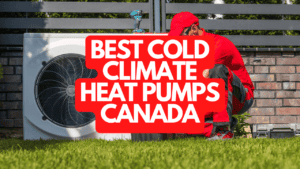 The Best Cold Climate Heat Pumps Canada
