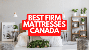 The Best Firm Mattresses Canada