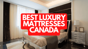 The Best Luxury Mattresses Canada