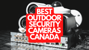 The Best Outdoor Security Cameras Canada