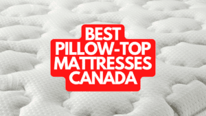 The Best Pillow-Top Mattresses Canada
