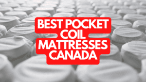 The Best Pocket Coil Mattresses Canada