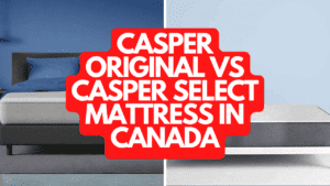 Casper Original vs Casper Select Mattress in Canada