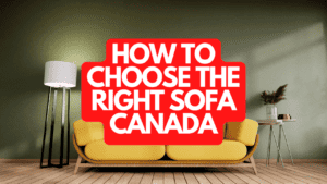 How to Choose The Right Sofa Canada