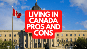 Living in Canada Pros and Cons