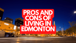 The Pros and Cons of Living in Edmonton