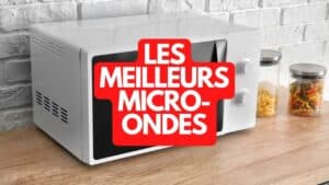 Les meilleurs micro-ondes