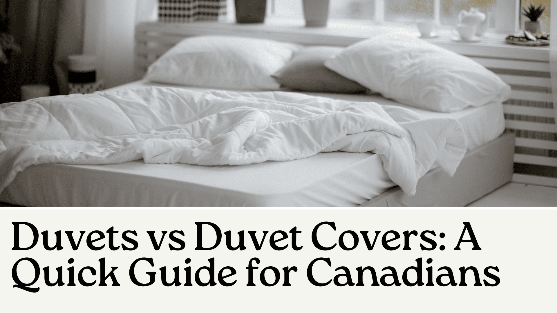 Duvet vs Duvet Cover A Quick Guide for Canadians