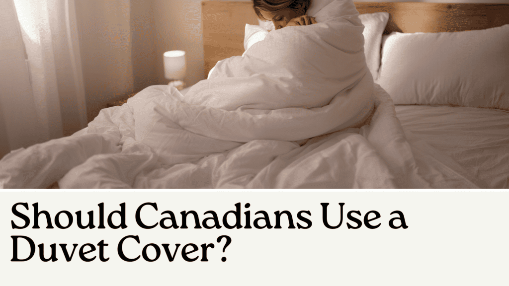 Should Canadians Use a Duvet Cover