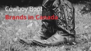 Cowboy Boot Brands in Canada