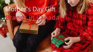 Mother's Day Gift Brands in Canada